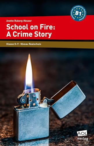 School on Fire: A Crime Story: (8. und 9. Klasse): 8. und 9. Klasse. Niveau Realschule