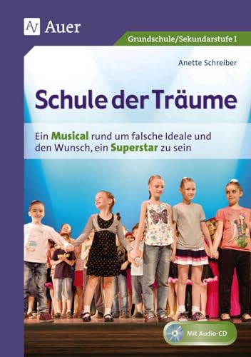 Schule der Träume: Ein Kindermusical für die Grundschule und die Sekundarstufe I (1. bis 10. Klasse)