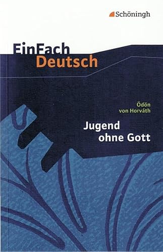 EinFach Deutsch Textausgaben: Ödön von Horváth: Jugend ohne Gott: Gymnasiale Oberstufe EinFach Deutsch Textausgaben: Ödön von Horváth: Jugend ohne Gott: Gymnasiale Oberstufe