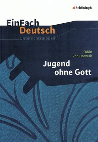 EinFach Deutsch Unterrichtsmodelle: Ödön von Horváth: Jugend ohne Gott: Gymnasiale Oberstufe EinFach Deutsch Unterrichtsmodelle: Ödön von Horváth: Jugend ohne Gott: Gymnasiale Oberstufe