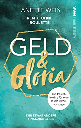 Geld und Gloria - Rente ohne Roulette (Band 1): Die Pflichtlektüre für eine solide Altersvorsorge (Geld & Gloria) von Kampenwand Verlag