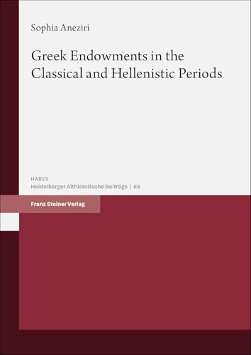 Greek Endowments in the Classical and Hellenistic Periods (Heidelberger althistorische Beiträge und epigraphische Studien (HABES)) von Franz Steiner Verlag