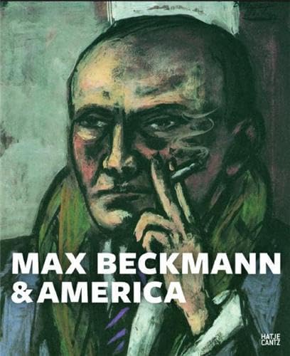 Beckmann & America: Catalogue of the Exhibition at Städel Museum, Frankfurt am Main, 2011/2012