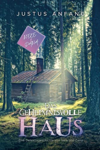 Das geheimnisvolle Haus: Ein Nele & Dana - Roman von Independently published