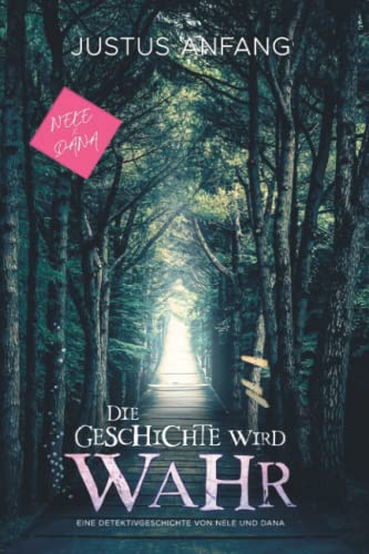 Die Geschichte wird wahr: Ein Nele & Dana - Roman (Nele und Dana: Kinderroman ab 8 Jahre, Band 3) von Independently published