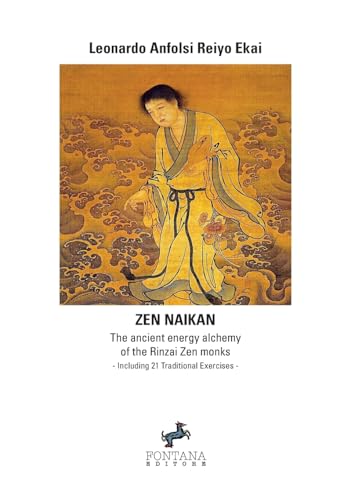 Zen Naikan: The ancient energy alchemy of the Rinzai Zen monks. Including 21 Traditional Exercises von Fontana Editore