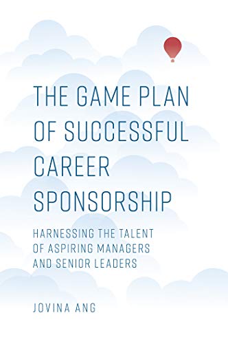 The Game Plan of Successful Career Sponsorship: Harnessing the Talent of Aspiring Managers and Senior Leaders