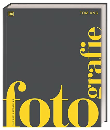 Fotografie: Die visuelle Geschichte. Über 1500 weltberühmte Fotografien und die wichtigsten Fotograf*innen aus allen Epochen (DK Schöne Künste) von DK