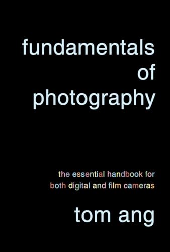 Fundamentals of Photography: The Essential Handbook for Both Digital and Film Cameras