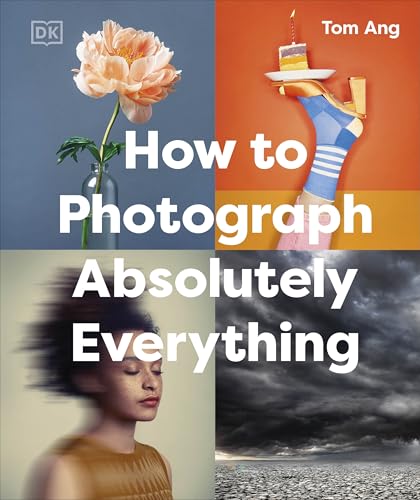 How to Photograph Absolutely Everything (DK Tom Ang Photography Guides) von DK