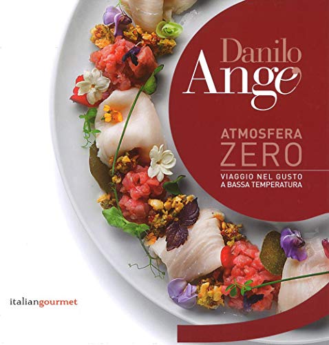 Atmosfera zero. Viaggio nel gusto a bassa temperatura. Ediz. a colori (Extra) von Italian Gourmet