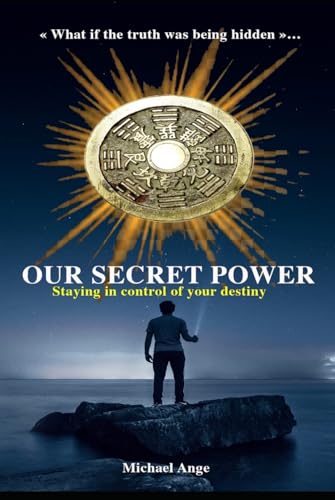 Our secret Power: Staying in control of your destiny von Independently published