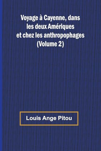 Voyage à Cayenne, dans les deux Amériques et chez les anthropophages (Volume 2) von Alpha Edition