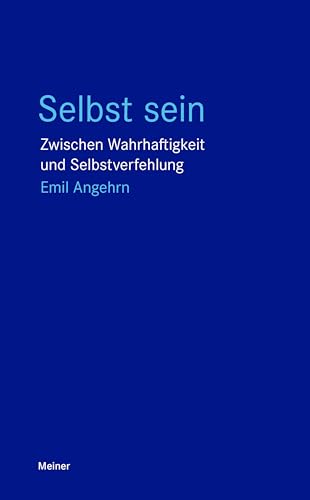 Selbst sein: Zwischen Wahrhaftigkeit und Selbstverfehlung (Blaue Reihe) von Meiner Felix Verlag GmbH