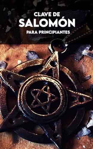 Clave de Salomón Para Principiantes: Con Ejercicios Prácticos y Creación de Invocaciones Personalizadas von Independently published