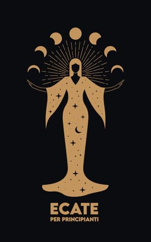 ECATE per Principianti: Mitologia, Simboli, Percorso Spirituale e Riti di Magia Sacra von Independently published