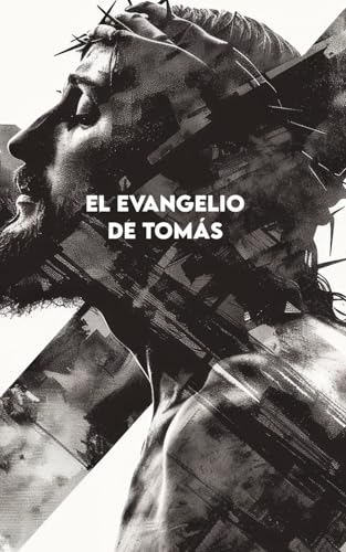 EL EVANGELIO DE TOMÁS: Versión completa + Ejercicios para aplicar las enseñanzas de Jesús en la vida cotidiana von Independently published