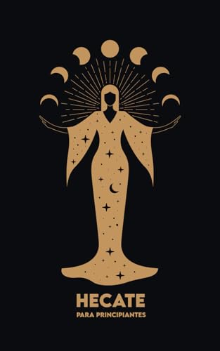 HECATE Para Principiantes: Mitología, Símbolos, Camino Espiritual y Ritos de Magia Sagrada von Independently published