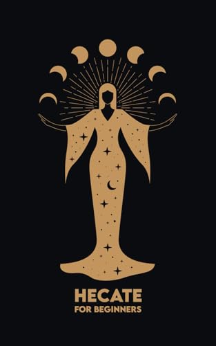HECATE for Beginners: Mythology, Symbols, Spiritual Path, and Sacred Magic Rituals von Independently published