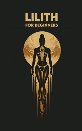 LILITH for Beginners: Origins, Symbols, Altar Construction, Prayers, Exercises, and Spiritual Journey LILITH for Beginners: Origins, Symbols, Altar Construction, Prayers, Exercises, and Spiritual Journey von Independently published