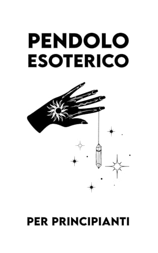 PENDOLO ESOTERICO Per Principianti: Guida Pratica per Radioestesia e Divinazione + Colorazione Mindfulness von Independently published