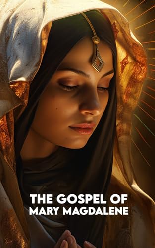 THE GOSPEL OF MARY MAGDALENE: + Exercises to Apply Jesus' Teachings in Daily Life von Independently published