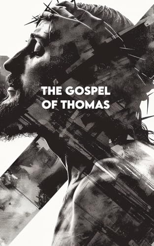 THE GOSPEL OF THOMAS: Complete Version + Exercises to Apply the Teachings of Jesus in Everyday Life von Independently published