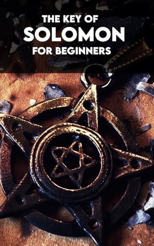 The Key of Solomon For Beginners: With Practical Exercises and Creation of Personalized Invocations von Independently published