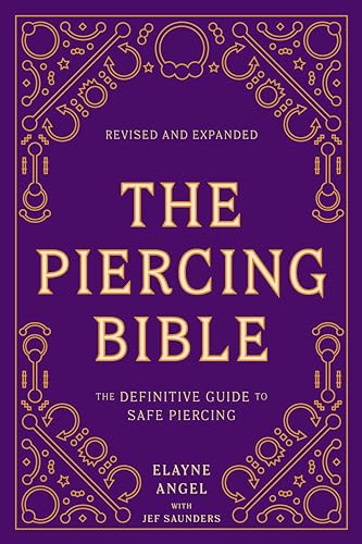 The Piercing Bible, Revised and Expanded: The Definitive Guide to Safe Piercing