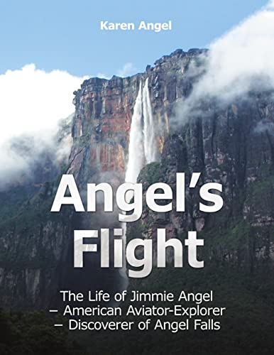 Angel’s Flight: The Life of Jimmie Angel – American Aviator-Explorer – Discoverer of Angel Falls von Lulu Publishing Services