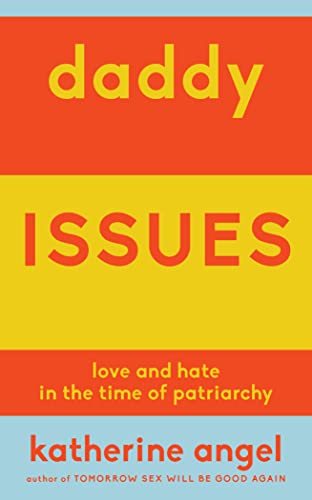 Daddy Issues: Love and Hate in the Time of Patriarchy