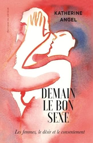 Demain le bon sexe: Les femmes, le désir et le consentement