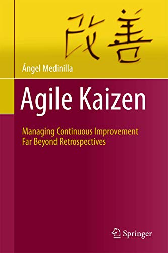 Agile Kaizen: Managing Continuous Improvement Far Beyond Retrospectives von Springer