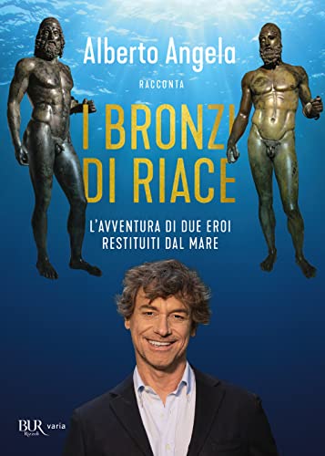 I bronzi di Riace. L'avventura di due eroi restituiti dal mare (BUR Varia) von Rizzoli