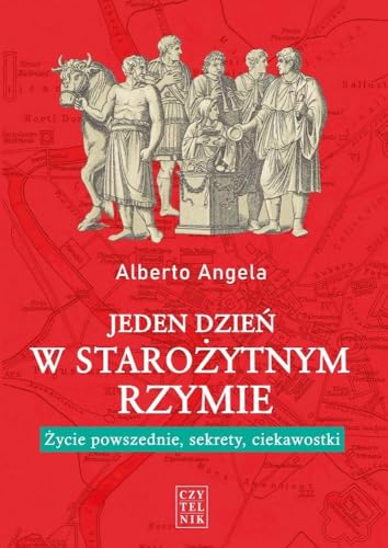 Jeden dzień w starożytnym Rzymie: Życie powszednie, sekrety, ciekawostki Jeden dzień w starożytnym Rzymie: Życie powszednie, sekrety, ciekawostki von Czytelnik