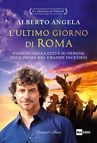 L'ultimo giorno di Roma. Viaggio nella città di Nerone poco prima del grande incendio. La trilogia di Nerone (Vol. 1)