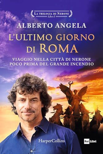 L'ultimo giorno di Roma. Viaggio nella città di Nerone poco prima del grande incendio. La trilogia di Nerone (Vol. 1) (Tascabili)