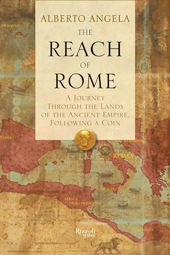 The Reach of Rome: A Journey Through the Lands of the Ancient Empire, Following a Coin The Reach of Rome: A Journey Through the Lands of the Ancient Empire, Following a Coin