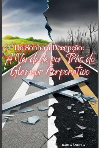 Do sonho à Decepção:: A Verdade por Trás do Glamour Corporativo von Publicação independente