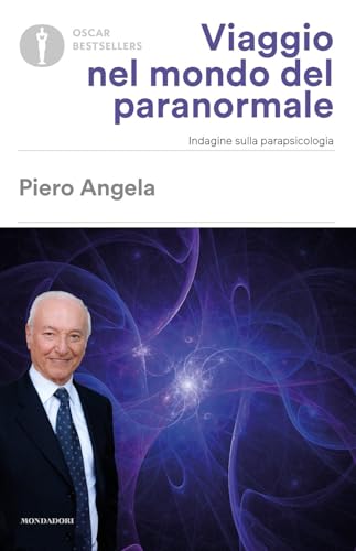 Viaggio nel mondo del paranormale. Indagine sulla parapsicologia (Oscar bestsellers)