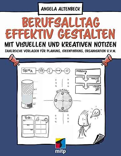 Berufsalltag effektiv gestalten mit visuellen und kreativen Notizen: Zahlreiche Vorlagen für Planung, Ideenfindung, Organisation u.v.m. (mitp Business) von MITP Verlags GmbH