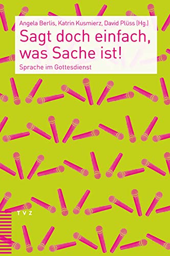 Sagt doch einfach, was Sache ist!: Sprache im Gottesdienst