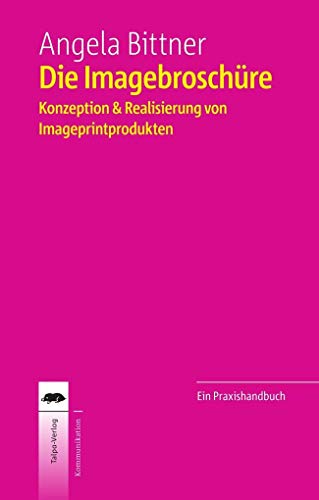 Die Imagebroschüre: Konzeption & Realisierung von Imageprintprodukten von Talpa Verlag