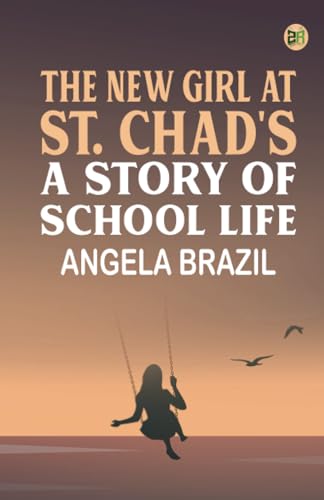 The New Girl at St. Chad's A Story of School Life von Zinc Read
