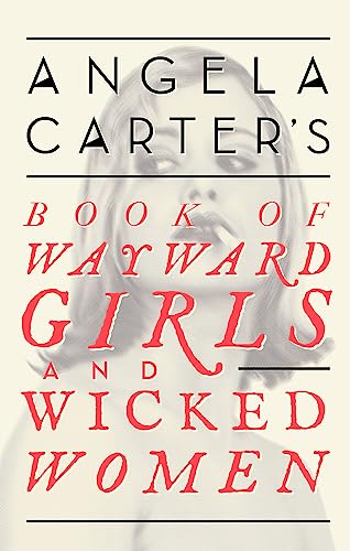 Angela Carter's Book Of Wayward Girls And Wicked Women (Virago Modern Classics)