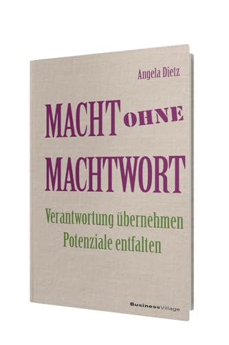 Macht ohne Machtwort: Verantwortung übernehmen – Potenziale entfalten von BusinessVillage GmbH