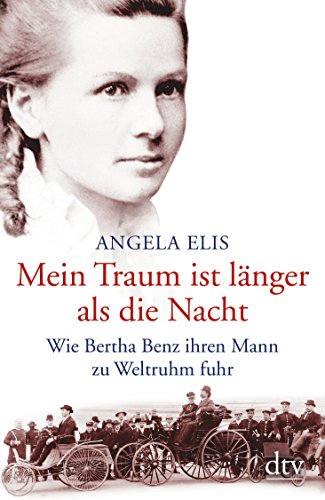 Mein Traum ist länger als die Nacht: Wie Bertha Benz ihren Mann zu Weltruhm fuhr von Unbekannt