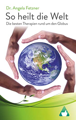 So heilt die Welt: Die besten Therapien rund um den Globus von Books on Demand