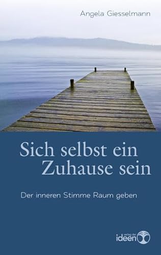 Sich selbst ein Zuhause sein. Der inneren Stimme Raum geben Sich selbst ein Zuhause sein. Der inneren Stimme Raum geben