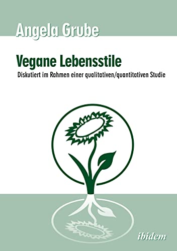 Vegane Lebensstile - diskutiert im Rahmen einer qualitativen/quantitativen Studie: Dritte, überarbeitete Auflage von Ibidem Press